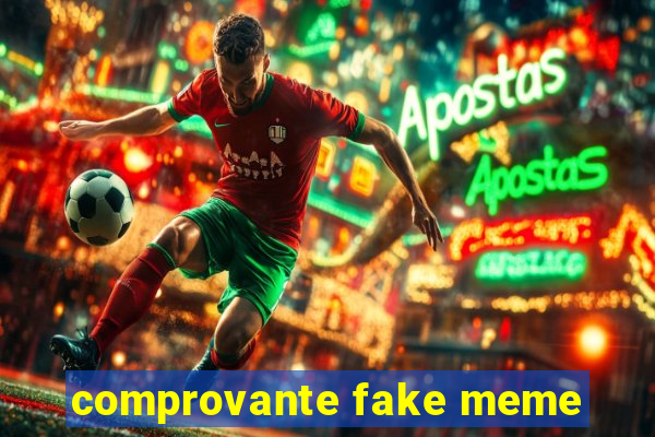 comprovante fake meme